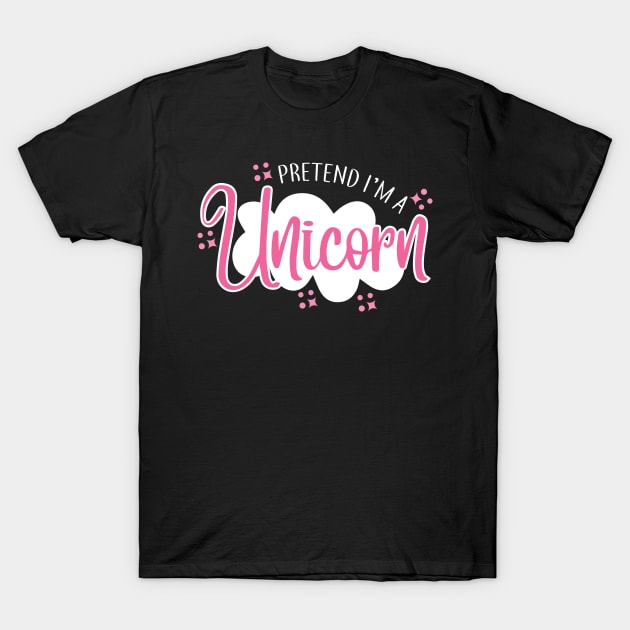 Pretend I'm A Unicorn T-Shirt by pako-valor